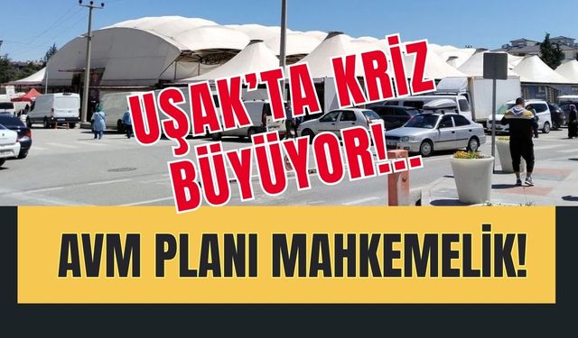 Uşak’ta Kriz Büyüyor, AVM Planı Mahkemelik!