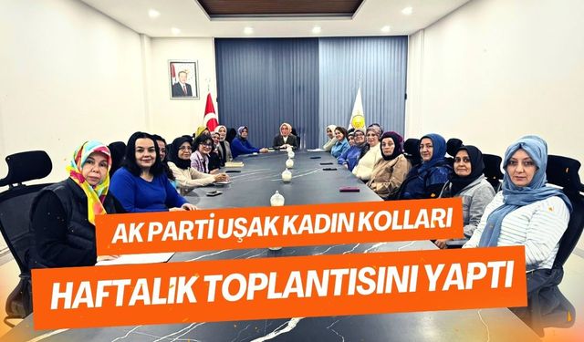 AK Parti Uşak Kadın Kolları Haftalık Toplantısını Yaptı