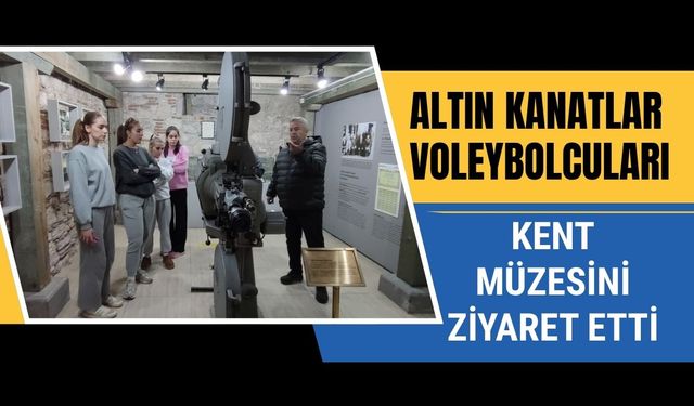 Altın Kanatlar Voleybolcuları Kent Müzesini Ziyaret Etti