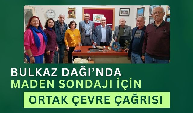Bulkaz Dağı’nda Maden Sondajı İçin Ortak Çevre Çağrısı