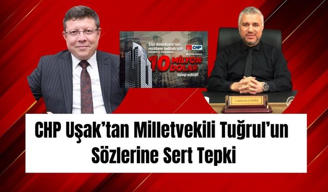 CHP Uşak’tan Milletvekili Tuğrul’un Sözlerine Sert Tepki