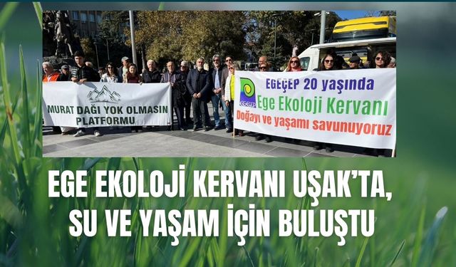 Ege Ekoloji Kervanı Uşak’ta, Su ve Yaşam İçin Buluştular