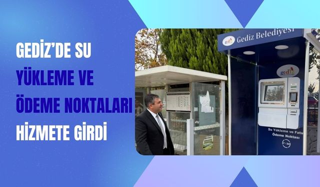 Gediz’de Su Yükleme ve Ödeme Noktaları Hizmete Girdi