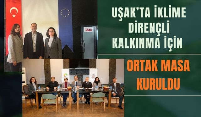 Uşak’ta İklime Dirençli Kalkınma İçin Ortak Masa Kuruldu