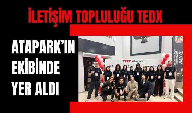 İletişim Topluluğu TEDx Atapark’ın Ekibinde Yer Aldı