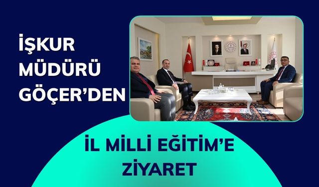 İŞKUR Müdürü Göçer’den İl Milli Eğitim’e Ziyaret