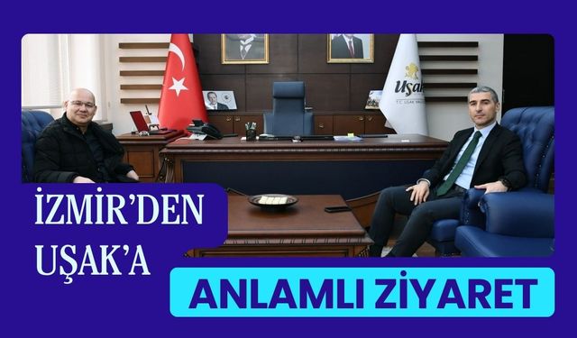 İzmir’den Uşak’a Anlamlı Ziyaret