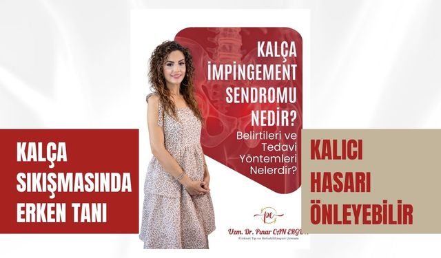 Kalça Sıkışmasında Erken Tanı Kalıcı Hasarı Önleyebilir