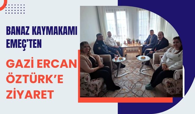 Banaz Kaymakamı Emeç’ten Gazi Ercan Öztürk’e Ziyaret