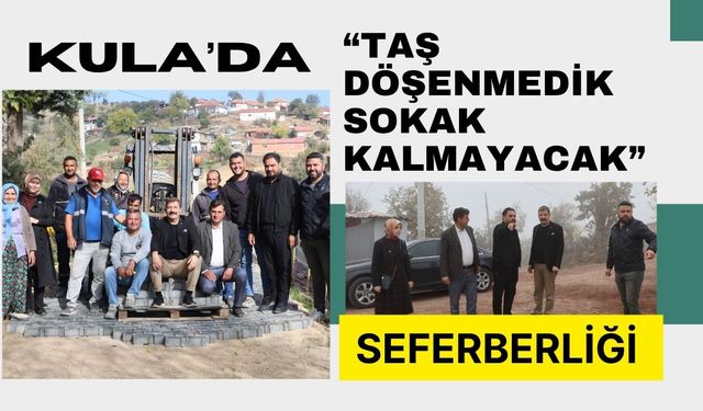 Kula’da “Taş Döşenmedik Sokak Kalmayacak” Seferberliği