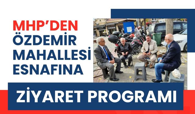MHP’den Özdemir Mahallesi Esnafına Ziyaret Programı