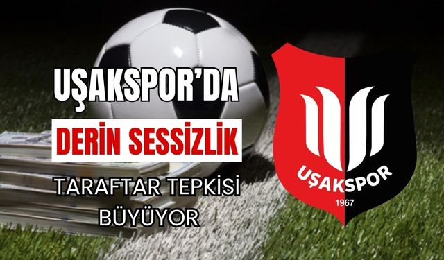 Uşakspor’da Derin Sessizlik: Taraftar Tepkisi Büyüyor