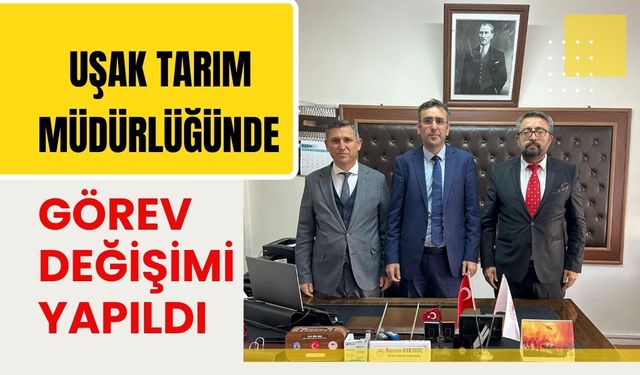 Uşak Tarım Müdürlüğünde Görev Değişimi Yapıldı