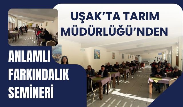 Uşak’ta Tarım Müdürlüğü’nden Anlamlı Farkındalık Semineri