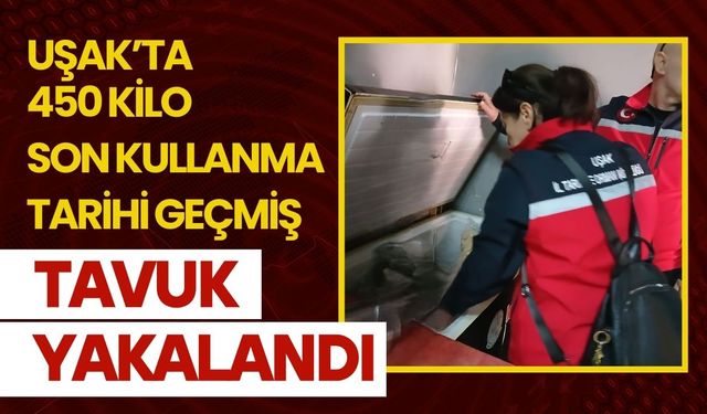 Uşak’ta 450 Kilo Son Kullanma Tarihi Geçmiş Tavuk Yakalandı