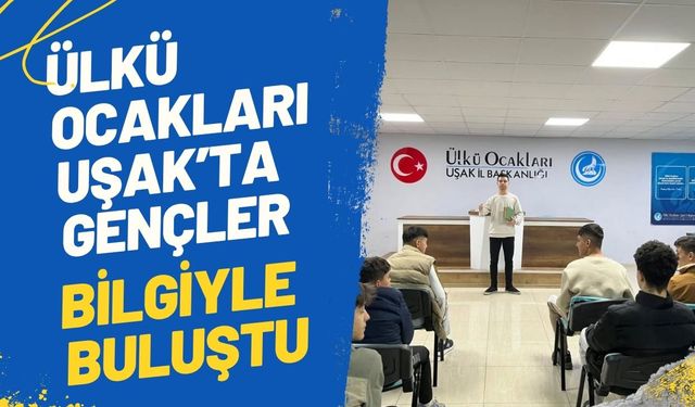 Ülkü Ocakları Uşak’ta, Gençler Bilgiyle Buluştu