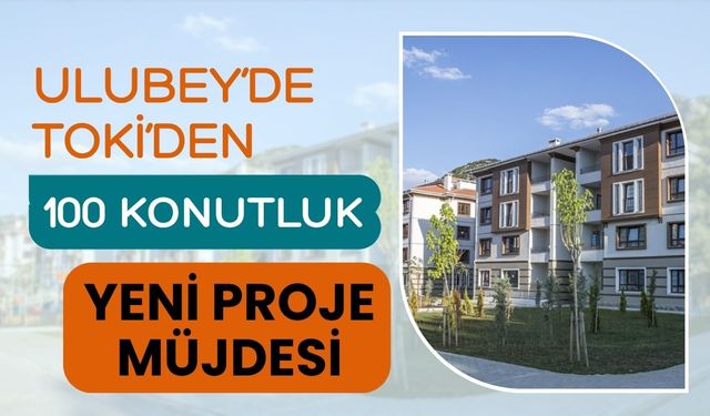Ulubey’de TOKİ’den 100 Konutluk Yeni Proje Müjdesi