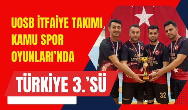 UOSB İtfaiye Takımı Kamu Spor Oyunları’nda Türkiye 3.’sü