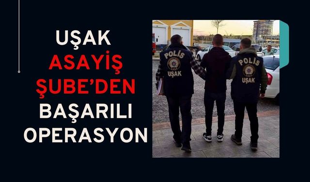 Uşak Asayiş Şube’den Başarılı Operasyon