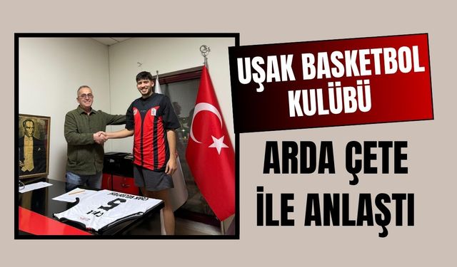 Uşak Basketbol Kulübü Arda Çete ile Anlaştı