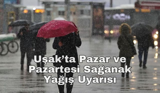 Uşak’ta Pazar ve Pazartesi Sağanak Yağış Uyarısı