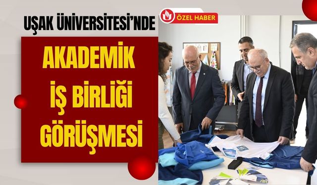 Uşak Üniversitesi’nde Akademik İş Birliği Görüşmesi