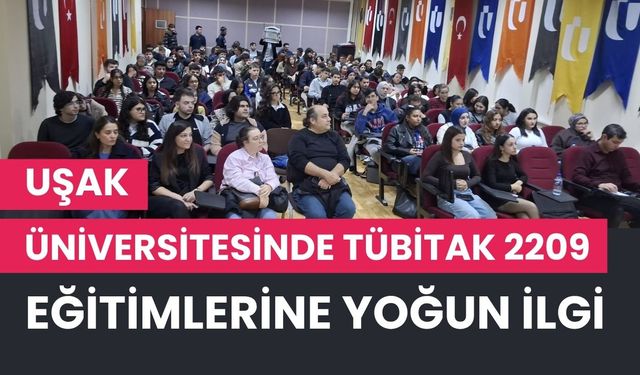 Uşak Üniversitesinde TÜBİTAK 2209 Eğitimlerine Yoğun İlgi