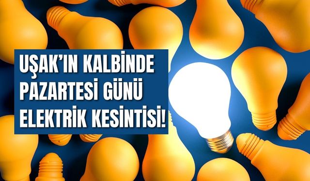 Uşak’ın Kalbinde Pazartesi Günü Elektrik Kesintisi!