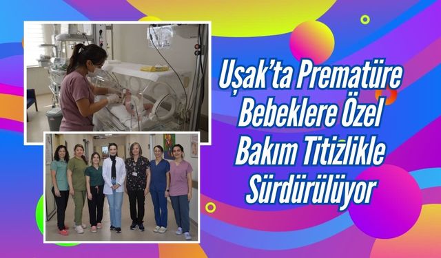 Prematüre Bebeklere Özel Bakım Titizlikle Sürdürülüyor