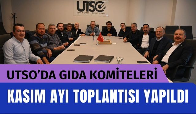 UTSO’da Gıda Komiteleri Kasım Ayı Toplantısı Yapıldı