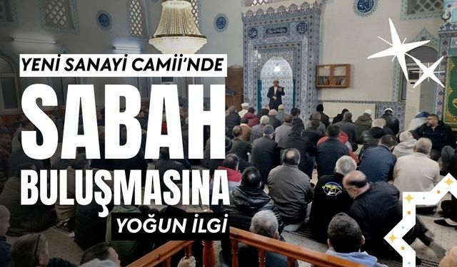Yeni Sanayi Camii’nde Sabah Buluşmasına Yoğun İlgi