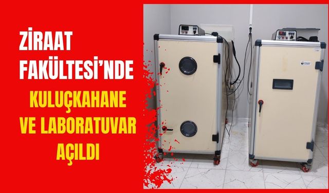 Ziraat Fakültesi’nde Kuluçkahane ve Laboratuvar Açıldı