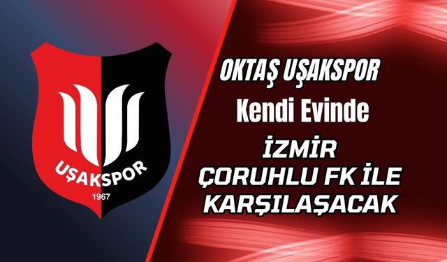 Oktaş Uşakspor, İzmir Çoruhlu FK İle Karşılaşacak