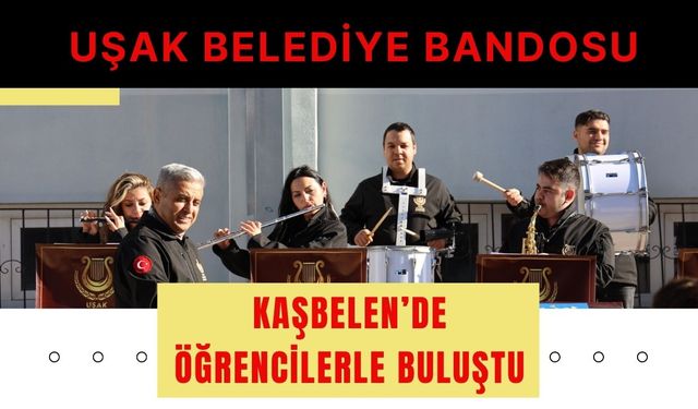 Uşak Belediye Bandosu Kaşbelen’de Öğrencilerle Buluştu