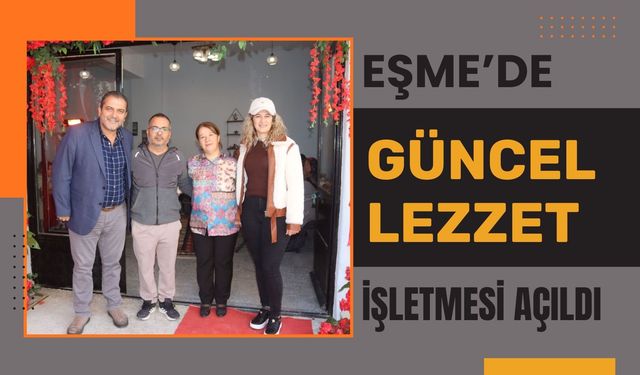Eşme’de Güncel Lezzet İşletmesi Açıldı