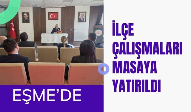 Eşme’de İlçe Çalışmaları Masaya Yatırıldı