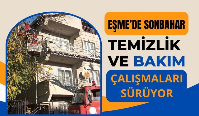 Eşme’de Sonbahar Temizlik ve Bakım Çalışmaları Sürüyor