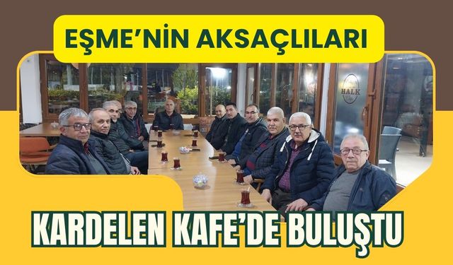 Eşme’nin Aksaçlıları Kardelen Kafe’de Buluştu