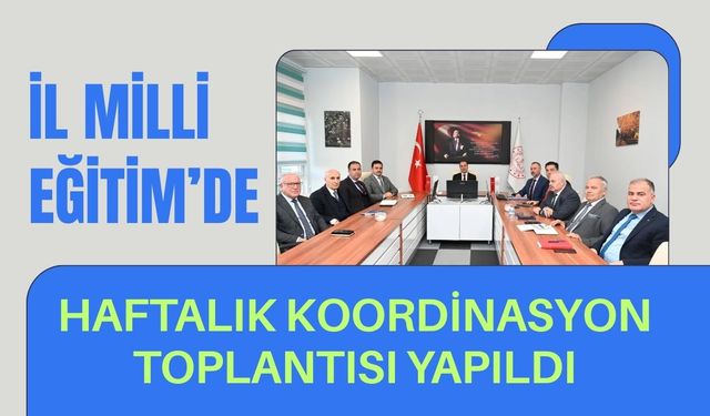 İl Milli Eğitim’de Haftalık Koordinasyon Toplantısı Yapıldı