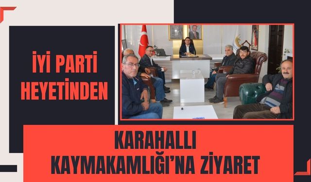 İYİ Parti Heyetinden Karahallı Kaymakamlığı’na Ziyaret
