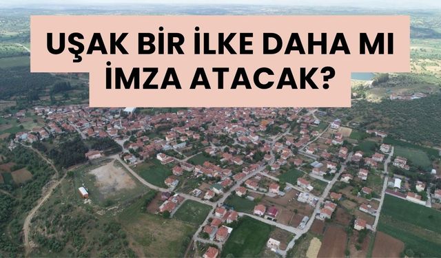 Uşak Bir İlke Daha mı İmza Atacak, Beldesiz İl Olur mu?