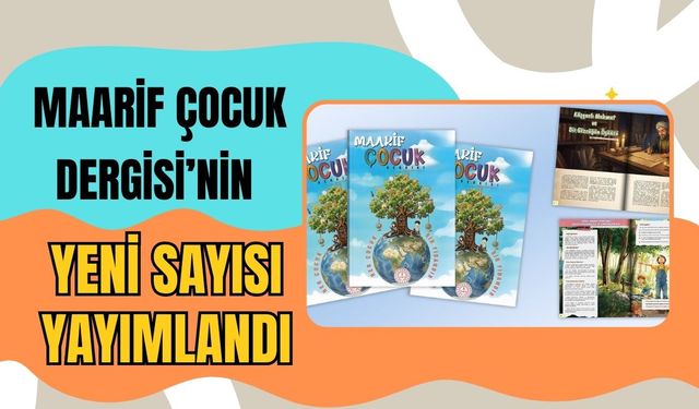 Maarif Çocuk Dergisi’nin Yeni Sayısı Yayımlandı