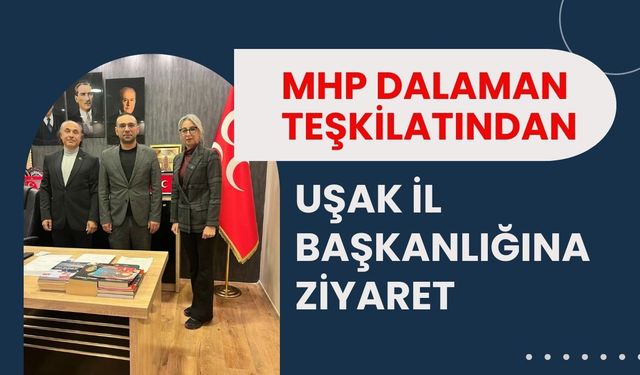 MHP Dalaman Teşkilatından Uşak İl Başkanlığına Ziyaret