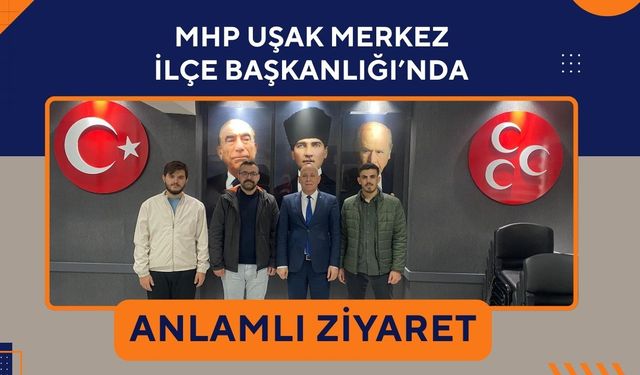 MHP Uşak Merkez İlçe Başkanlığı’nda Anlamlı Ziyaret