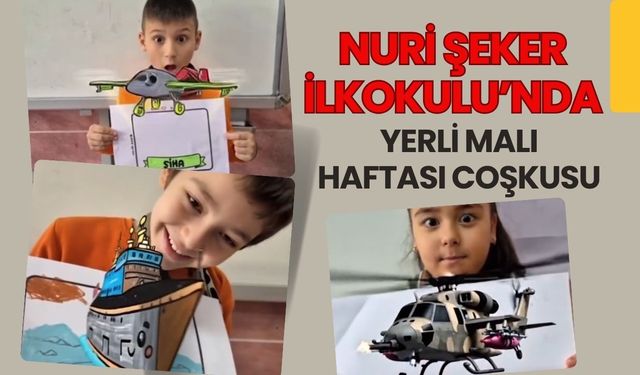 Nuri Şeker İlkokulu’nda Yerli Malı Haftası Coşkusu