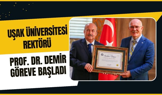 Uşak Üniversitesi Rektörü Prof. Dr. Demir Göreve Başladı