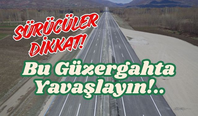 Sürücüler Dikkat! Bu Güzergahta Yavaşlayın!..