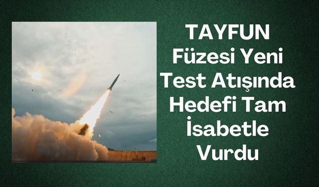 TAYFUN Füzesi Yeni Test Atışında Hedefi Tam İsabetle Vurdu