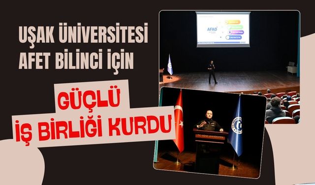 Uşak Üniversitesi Afet Bilinci İçin Güçlü İş Birliği Kurdu