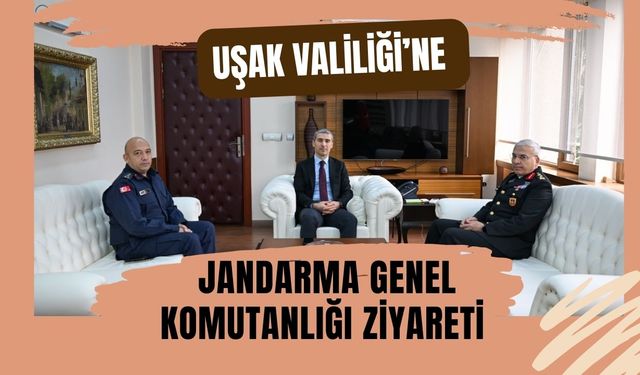 Uşak Valiliği’ne Jandarma Genel Komutanlığı Ziyareti